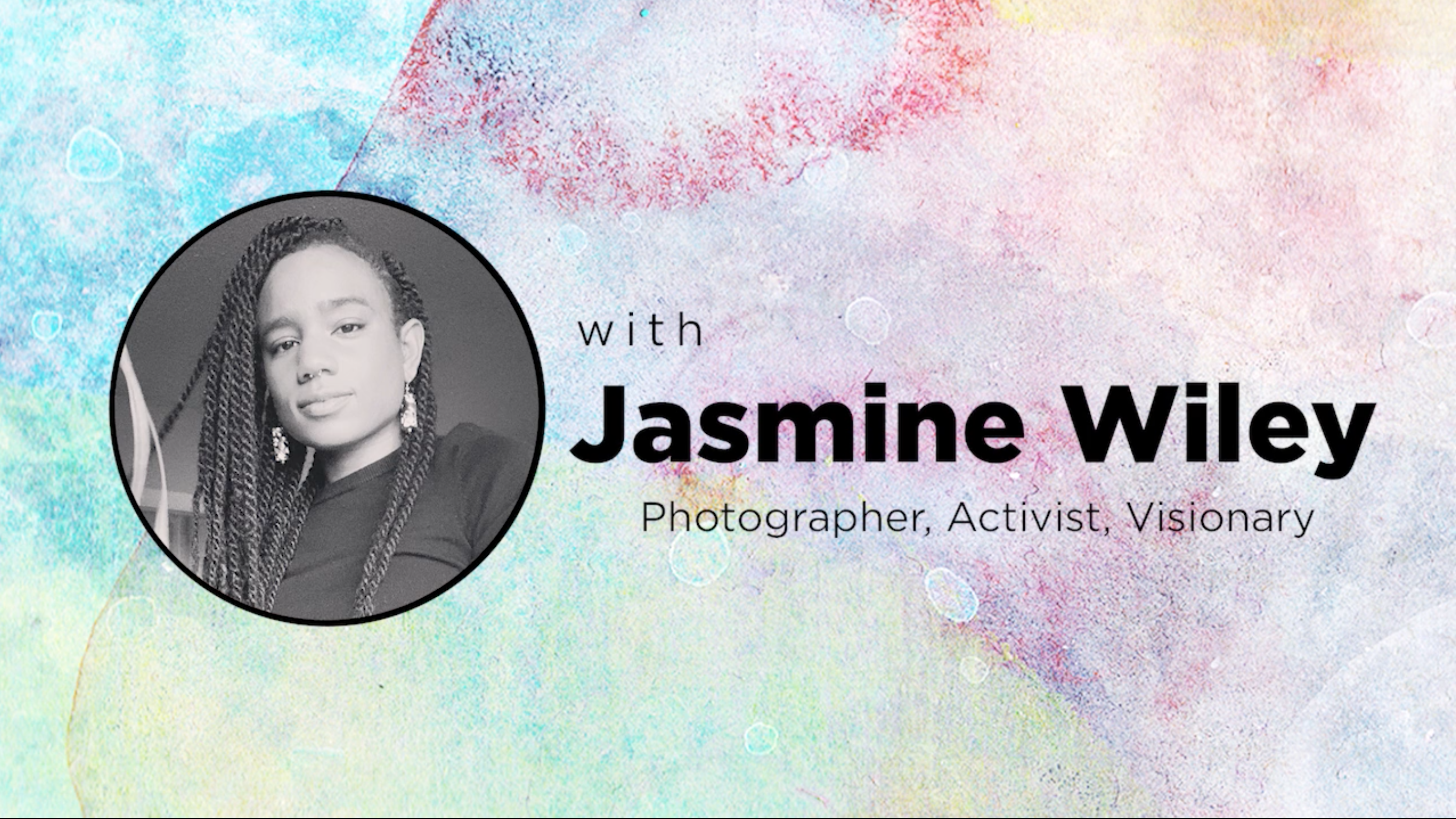 Jasmine Wiley | Photographer, Activist, Visionary | Moving Conversations Online with Kriste Peoples